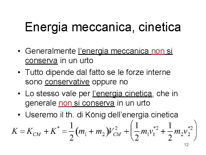 Energia meccanica, cinetica • Generalmente l’energia meccanica non si conserva in un urto •