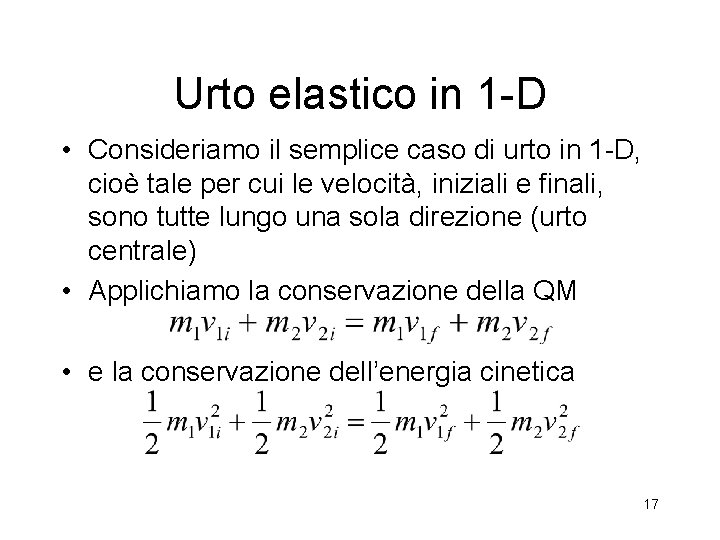 Urto elastico in 1 -D • Consideriamo il semplice caso di urto in 1