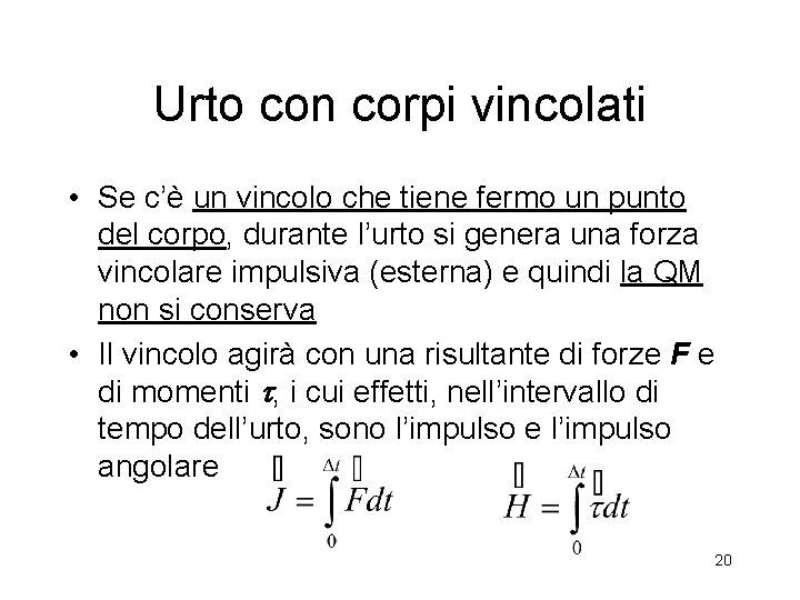 Urto con corpi vincolati • Se c’è un vincolo che tiene fermo un punto