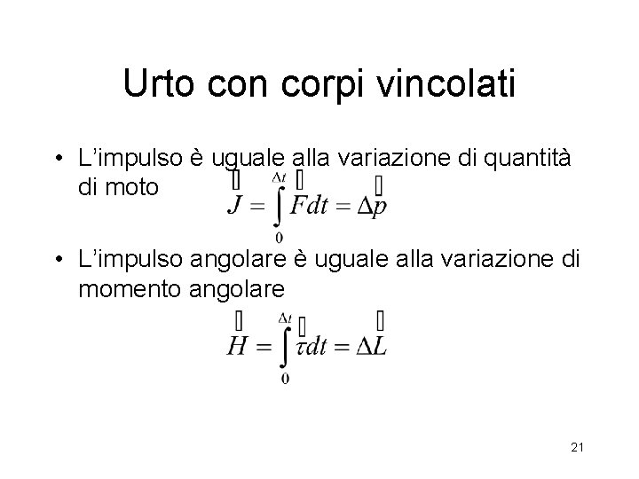 Urto con corpi vincolati • L’impulso è uguale alla variazione di quantità di moto