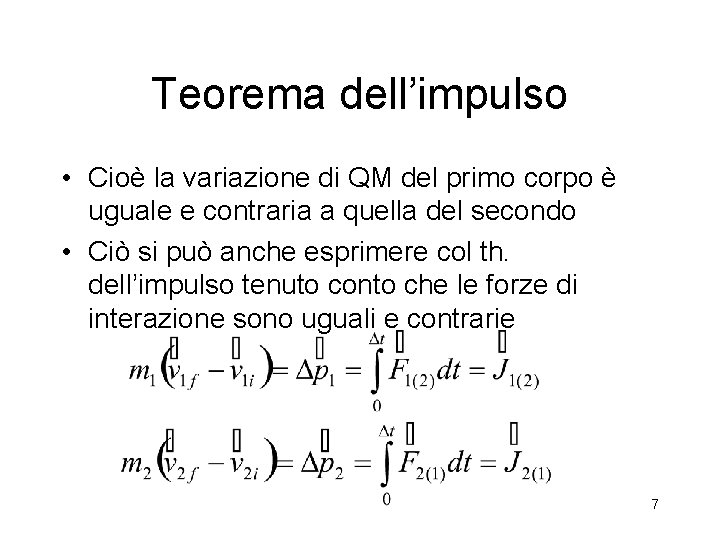 Teorema dell’impulso • Cioè la variazione di QM del primo corpo è uguale e