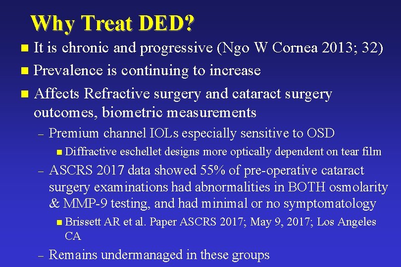 Why Treat DED? It is chronic and progressive (Ngo W Cornea 2013; 32) n Why Treat DED? It is chronic and progressive (Ngo W Cornea 2013; 32) n