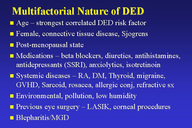 Multifactorial Nature of DED Age – strongest correlated DED risk factor n Female, connective Multifactorial Nature of DED Age – strongest correlated DED risk factor n Female, connective