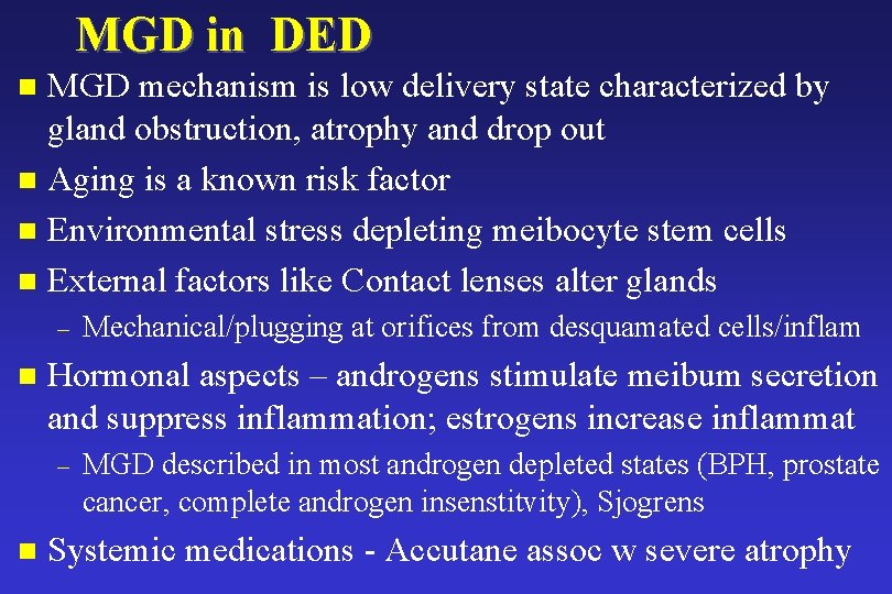 MGD in DED MGD mechanism is low delivery state characterized by gland obstruction, atrophy MGD in DED MGD mechanism is low delivery state characterized by gland obstruction, atrophy