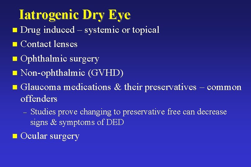 Iatrogenic Dry Eye Drug induced – systemic or topical n Contact lenses n Ophthalmic Iatrogenic Dry Eye Drug induced – systemic or topical n Contact lenses n Ophthalmic