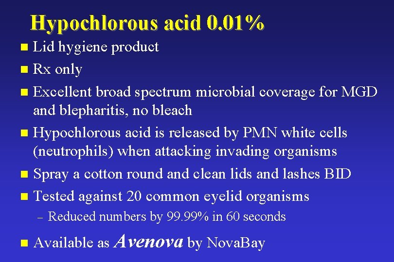 Hypochlorous acid 0. 01% Lid hygiene product n Rx only n Excellent broad spectrum Hypochlorous acid 0. 01% Lid hygiene product n Rx only n Excellent broad spectrum