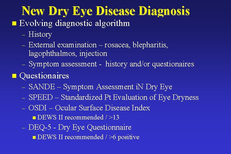 New Dry Eye Disease Diagnosis n Evolving diagnostic algorithm – – – n History New Dry Eye Disease Diagnosis n Evolving diagnostic algorithm – – – n History
