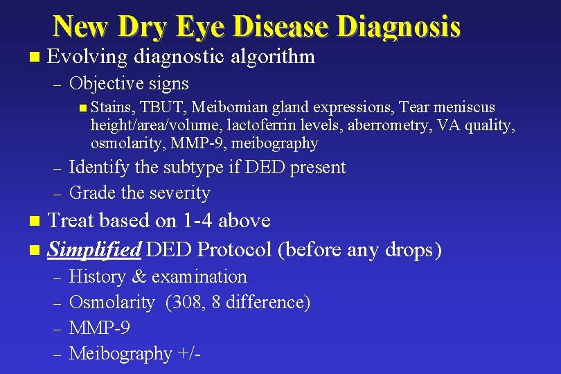 New Dry Eye Disease Diagnosis n Evolving diagnostic algorithm – Objective signs n Stains, New Dry Eye Disease Diagnosis n Evolving diagnostic algorithm – Objective signs n Stains,
