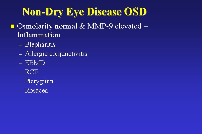 Non-Dry Eye Disease OSD n Osmolarity normal & MMP-9 elevated = Inflammation – – Non-Dry Eye Disease OSD n Osmolarity normal & MMP-9 elevated = Inflammation – –