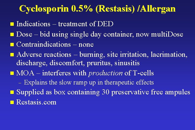 Cyclosporin 0. 5% (Restasis) /Allergan Indications – treatment of DED n Dose – bid Cyclosporin 0. 5% (Restasis) /Allergan Indications – treatment of DED n Dose – bid