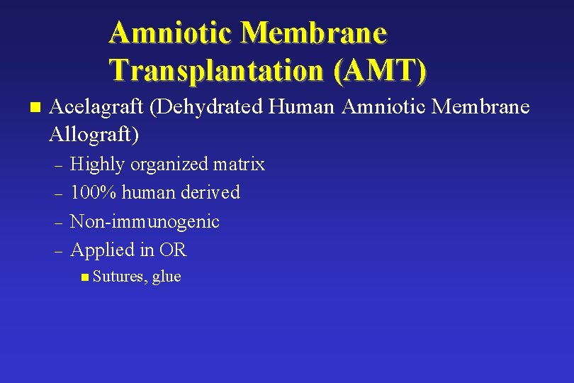 Amniotic Membrane Transplantation (AMT) n Acelagraft (Dehydrated Human Amniotic Membrane Allograft) – – Highly Amniotic Membrane Transplantation (AMT) n Acelagraft (Dehydrated Human Amniotic Membrane Allograft) – – Highly