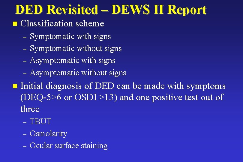 DED Revisited – DEWS II Report n Classification scheme – – n Symptomatic with DED Revisited – DEWS II Report n Classification scheme – – n Symptomatic with