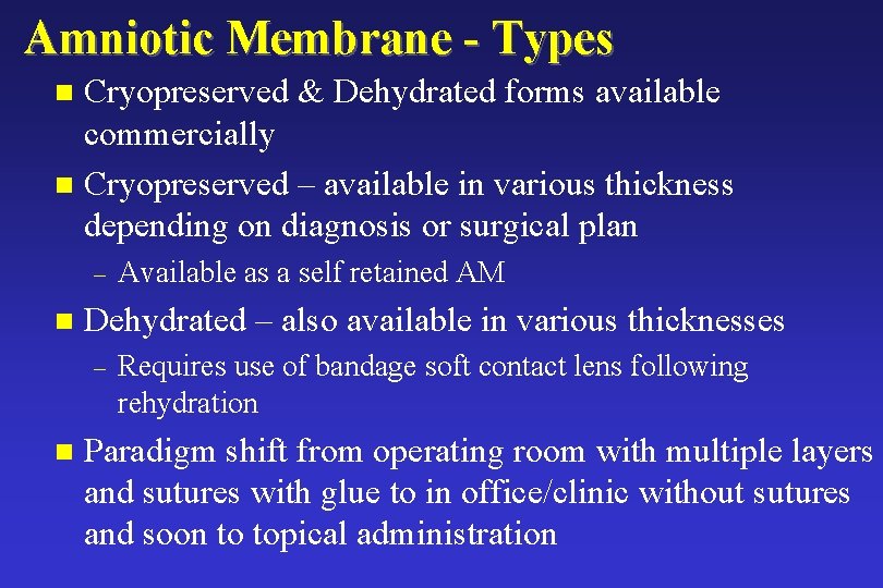 Amniotic Membrane - Types Cryopreserved & Dehydrated forms available commercially n Cryopreserved – available Amniotic Membrane - Types Cryopreserved & Dehydrated forms available commercially n Cryopreserved – available