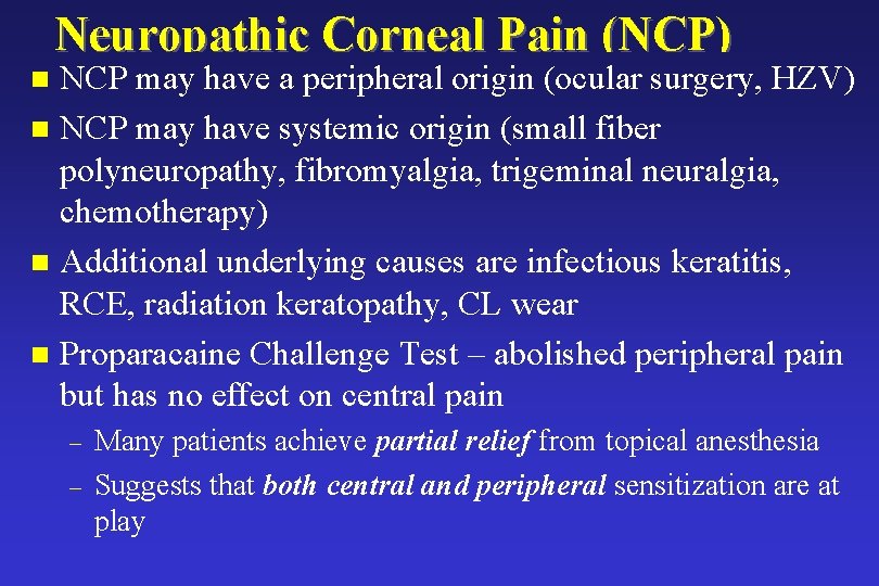Neuropathic Corneal Pain (NCP) NCP may have a peripheral origin (ocular surgery, HZV) n Neuropathic Corneal Pain (NCP) NCP may have a peripheral origin (ocular surgery, HZV) n