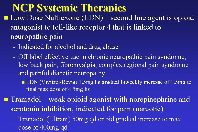 NCP Systemic Therapies n Low Dose Naltrexone (LDN) – second line agent is opioid NCP Systemic Therapies n Low Dose Naltrexone (LDN) – second line agent is opioid