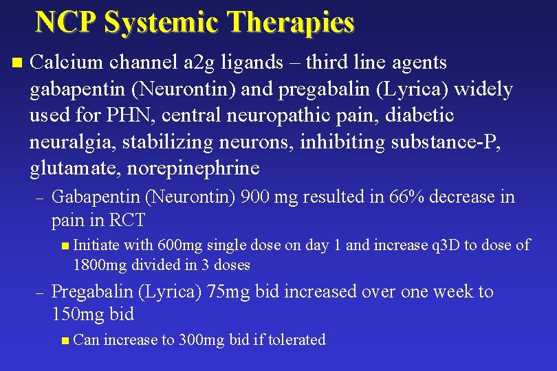 NCP Systemic Therapies n Calcium channel a 2 g ligands – third line agents NCP Systemic Therapies n Calcium channel a 2 g ligands – third line agents