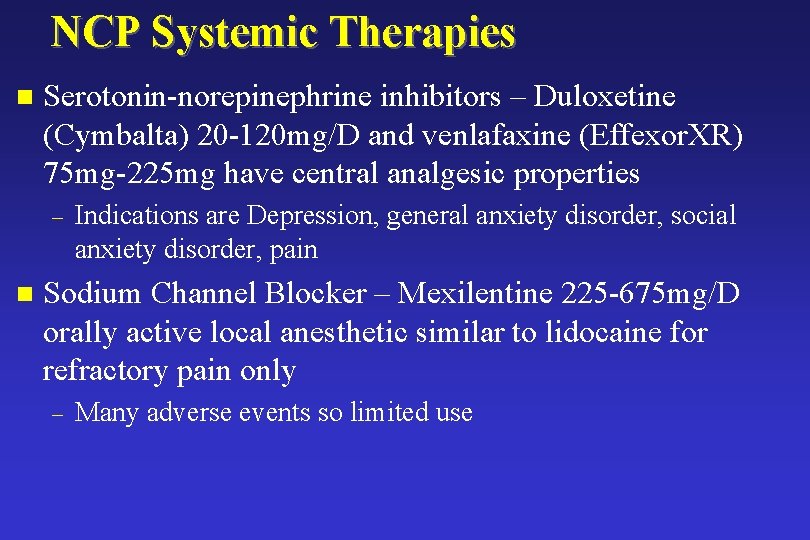 NCP Systemic Therapies n Serotonin-norepinephrine inhibitors – Duloxetine (Cymbalta) 20 -120 mg/D and venlafaxine NCP Systemic Therapies n Serotonin-norepinephrine inhibitors – Duloxetine (Cymbalta) 20 -120 mg/D and venlafaxine