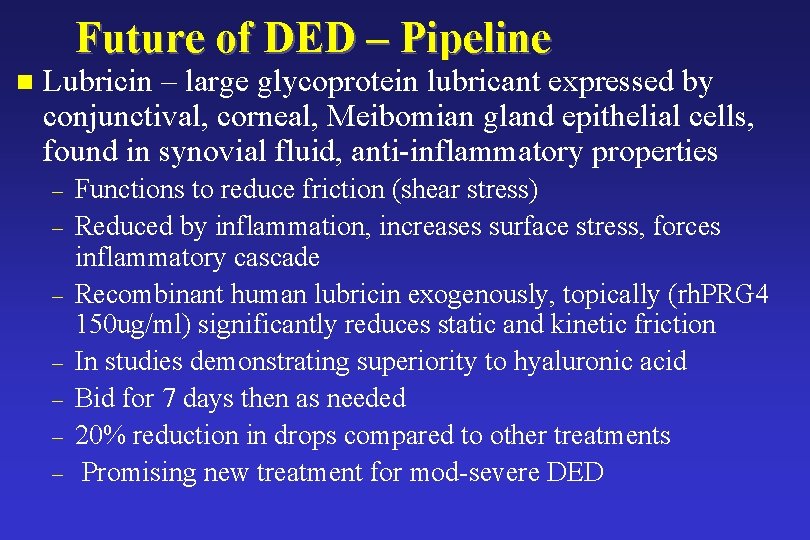 Future of DED – Pipeline n Lubricin – large glycoprotein lubricant expressed by conjunctival, Future of DED – Pipeline n Lubricin – large glycoprotein lubricant expressed by conjunctival,