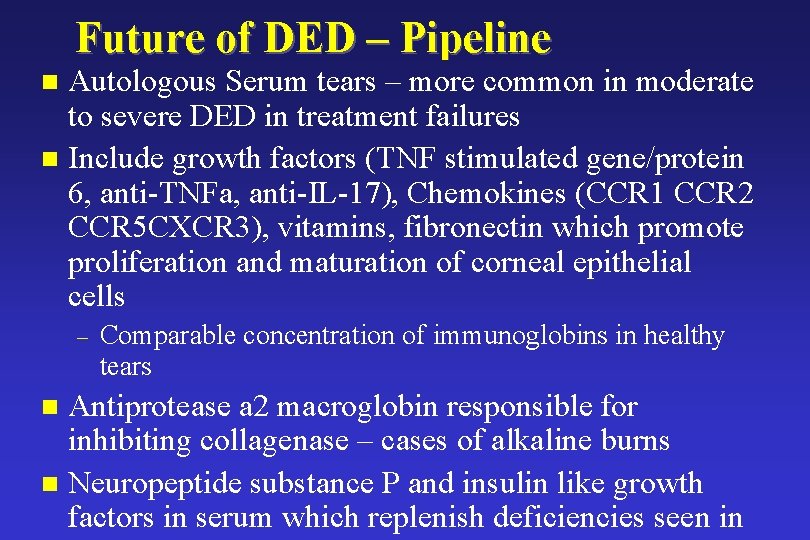 Future of DED – Pipeline Autologous Serum tears – more common in moderate to Future of DED – Pipeline Autologous Serum tears – more common in moderate to