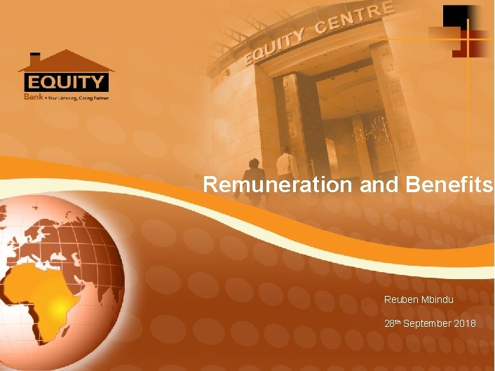 Remuneration and Benefits Reuben Mbindu 28 th September 2018 