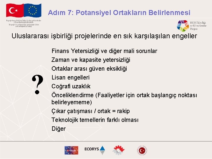 Adım 7: Potansiyel Ortakların Belirlenmesi Uluslararası işbirliği projelerinde en sık karşılan engeller Finans Yetersizliği