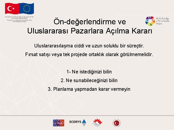 Ön-değerlendirme ve Uluslararası Pazarlara Açılma Kararı Uluslararasılaşma ciddi ve uzun soluklu bir süreçtir. Fırsat