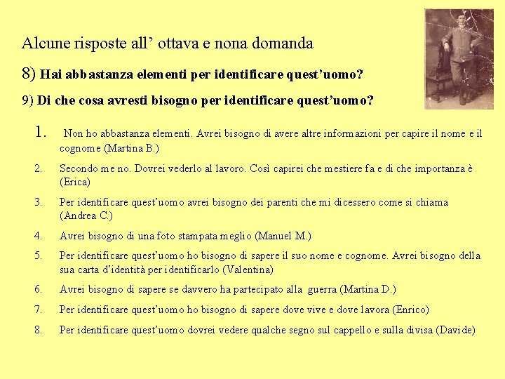 Alcune risposte all’ ottava e nona domanda 8) Hai abbastanza elementi per identificare quest’uomo?