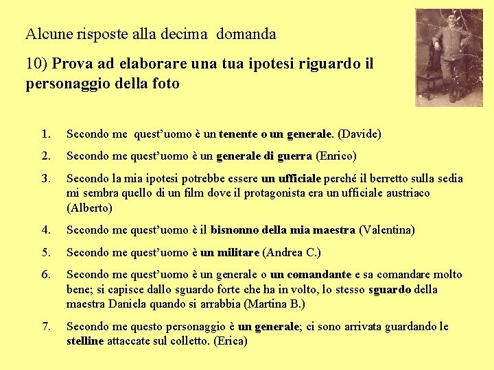 Alcune risposte alla decima domanda 10) Prova ad elaborare una tua ipotesi riguardo il