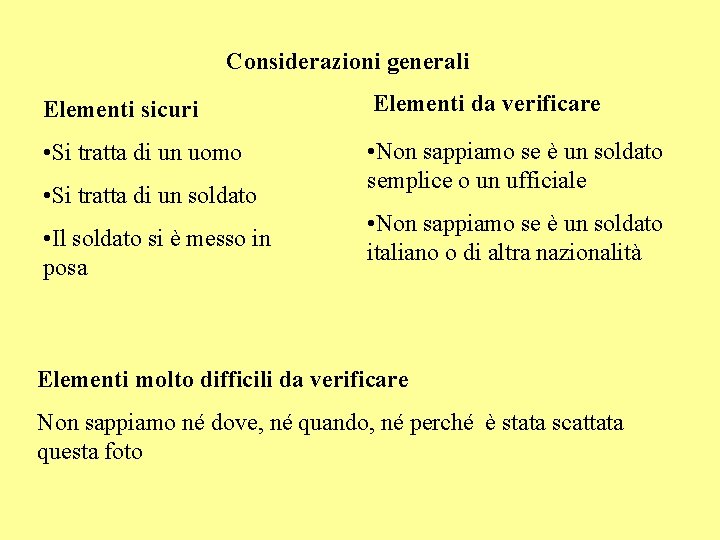 Considerazioni generali Elementi sicuri Elementi da verificare • Si tratta di un uomo •