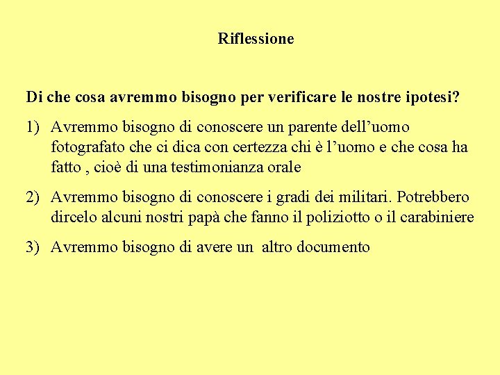 Riflessione Di che cosa avremmo bisogno per verificare le nostre ipotesi? 1) Avremmo bisogno