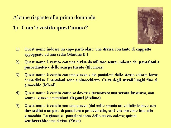 Alcune risposte alla prima domanda 1) Com’è vestito quest’uomo? 1) Quest’uomo indossa un capo