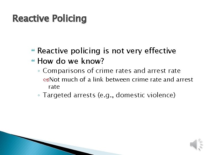 Reactive Policing Reactive policing is not very effective How do we know? ◦ Comparisons