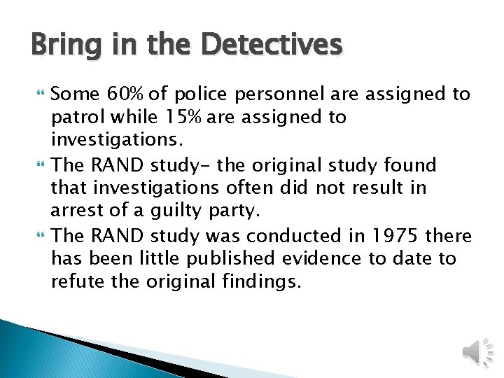 Bring in the Detectives Some 60% of police personnel are assigned to patrol while