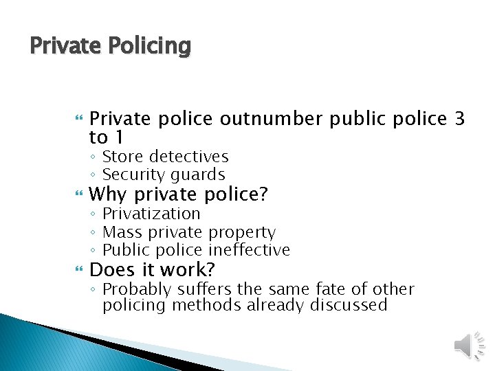 Private Policing Private police outnumber public police 3 to 1 ◦ Store detectives ◦