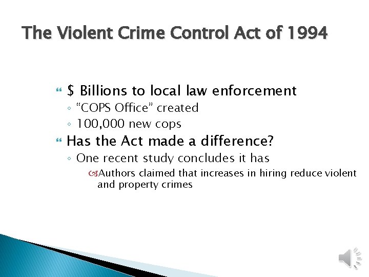 The Violent Crime Control Act of 1994 $ Billions to local law enforcement ◦