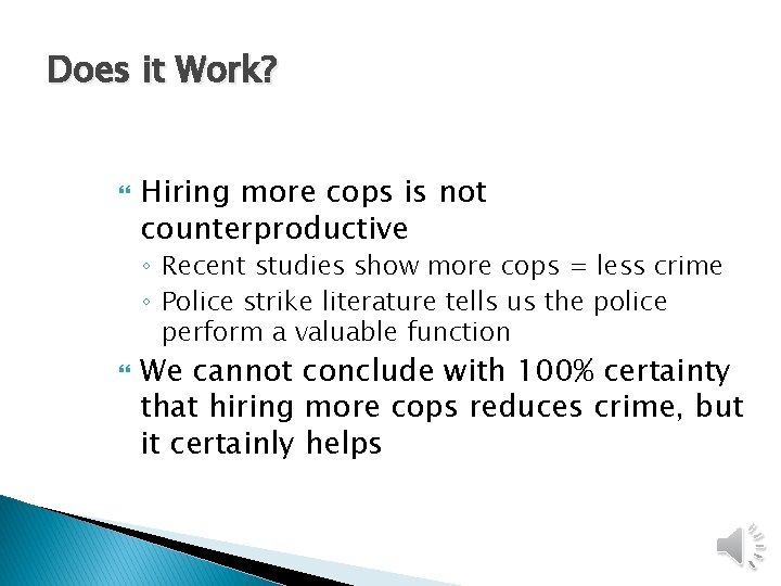 Does it Work? Hiring more cops is not counterproductive ◦ Recent studies show more