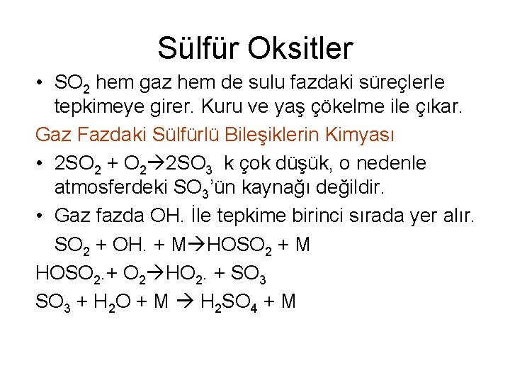 Sülfür Oksitler • SO 2 hem gaz hem de sulu fazdaki süreçlerle tepkimeye girer.