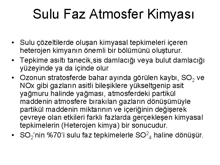 Sulu Faz Atmosfer Kimyası • Sulu çözeltilerde oluşan kimyasal tepkimeleri içeren heterojen kimyanın önemli