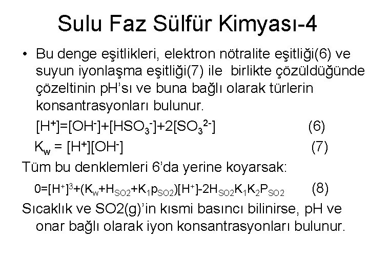 Sulu Faz Sülfür Kimyası-4 • Bu denge eşitlikleri, elektron nötralite eşitliği(6) ve suyun iyonlaşma