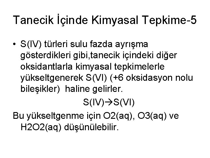 Tanecik İçinde Kimyasal Tepkime-5 • S(IV) türleri sulu fazda ayrışma gösterdikleri gibi, tanecik içindeki