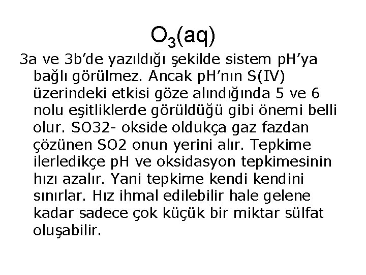 O 3(aq) 3 a ve 3 b’de yazıldığı şekilde sistem p. H’ya bağlı görülmez.