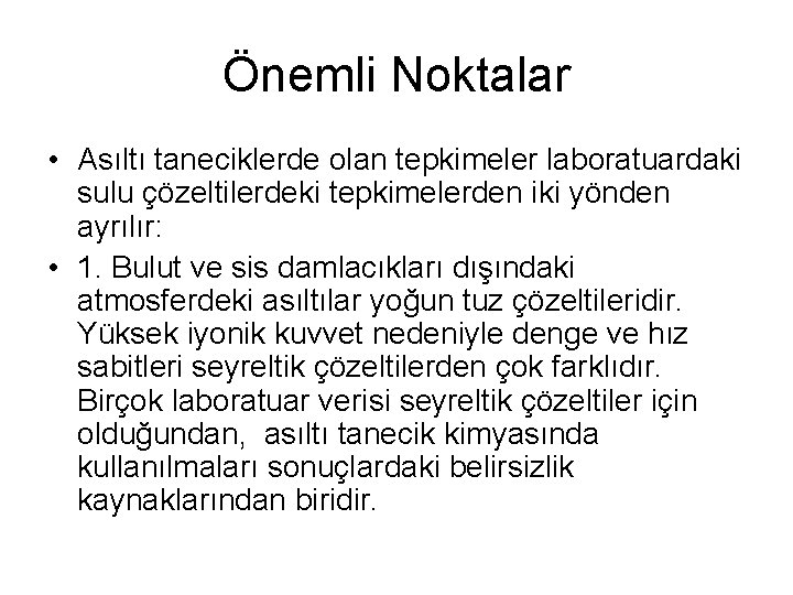 Önemli Noktalar • Asıltı taneciklerde olan tepkimeler laboratuardaki sulu çözeltilerdeki tepkimelerden iki yönden ayrılır: