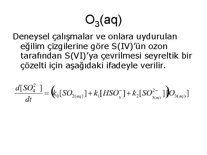 O 3(aq) Deneysel çalışmalar ve onlara uydurulan eğilim çizgilerine göre S(IV)’ün ozon tarafından S(VI)’ya