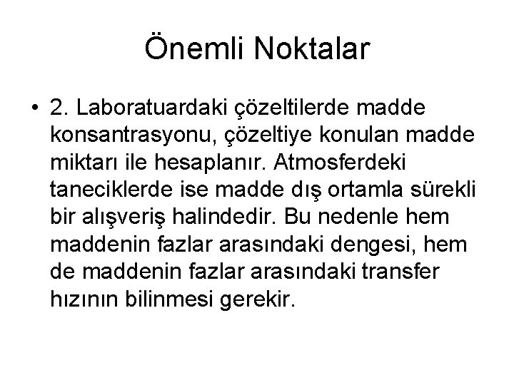 Önemli Noktalar • 2. Laboratuardaki çözeltilerde madde konsantrasyonu, çözeltiye konulan madde miktarı ile hesaplanır. Önemli Noktalar • 2. Laboratuardaki çözeltilerde madde konsantrasyonu, çözeltiye konulan madde miktarı ile hesaplanır.