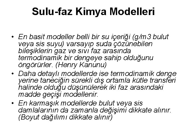 Sulu-faz Kimya Modelleri • En basit modeller belli bir su içeriği (g/m 3 bulut