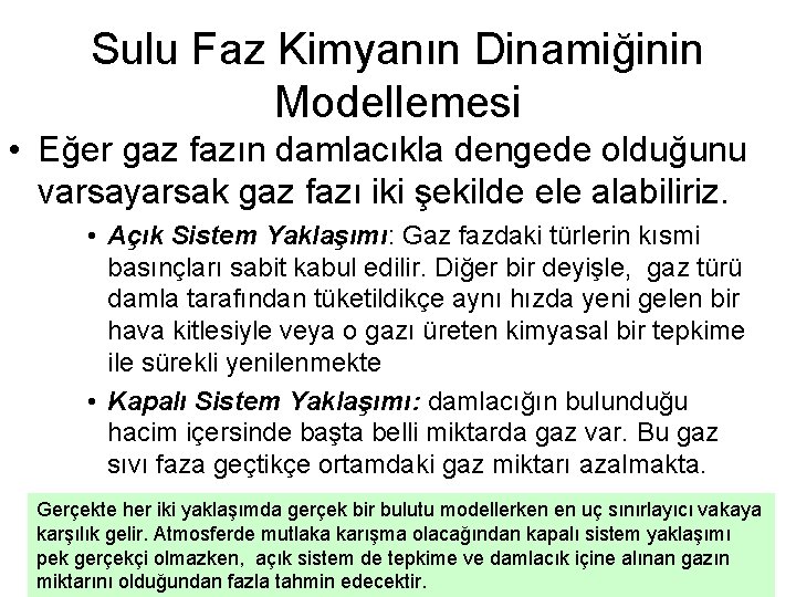 Sulu Faz Kimyanın Dinamiğinin Modellemesi • Eğer gaz fazın damlacıkla dengede olduğunu varsayarsak gaz Sulu Faz Kimyanın Dinamiğinin Modellemesi • Eğer gaz fazın damlacıkla dengede olduğunu varsayarsak gaz
