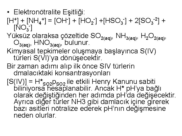  • Elektronötralite Eşitliği: [H+] + [NH 4+] = [OH-] + [HO 2 -]