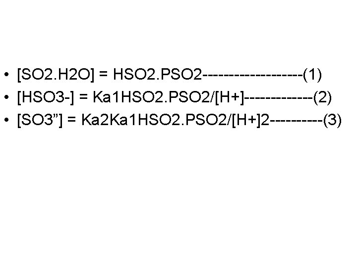  • [SO 2. H 2 O] = HSO 2. PSO 2 ----------(1) •