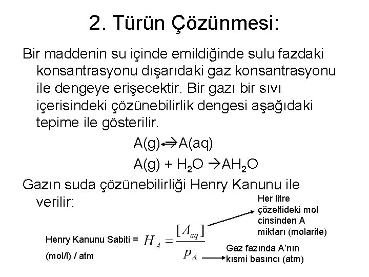 2. Türün Çözünmesi: Bir maddenin su içinde emildiğinde sulu fazdaki konsantrasyonu dışarıdaki gaz konsantrasyonu