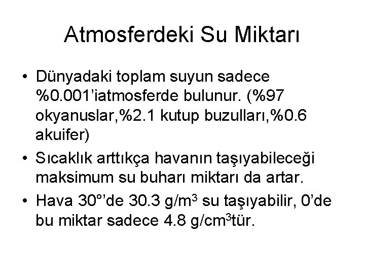 Atmosferdeki Su Miktarı • Dünyadaki toplam suyun sadece %0. 001’iatmosferde bulunur. (%97 okyanuslar, %2.